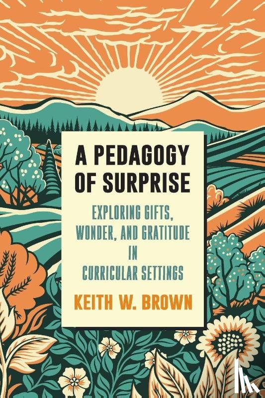 Brown, Keith W. (University of Toronto's Ontario Institute for Studies in Education) - A Pedagogy of Surprise