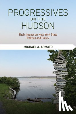 Armato, Michael A. - Progressives on the Hudson: Their Impact on New York State Politics and Policy