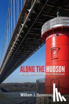 Hennessey, William J. - Along the Hudson: Walking Manhattan's Western Waterfront