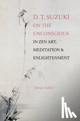 Odin, Steve - D. T. Suzuki on the Unconscious in Zen Art, Meditation, and Enlightenment