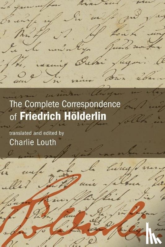 Louth, Charlie - The Complete Correspondence of Friedrich Holderlin
