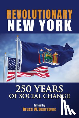 Dearstyne, Bruce W. - Revolutionary New York: 250 Years of Social Change