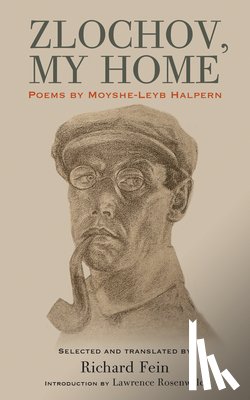 Halpern, Moyshe-Leyb - Zlochov, My Home: Poems by Moyshe-Leyb Halpern