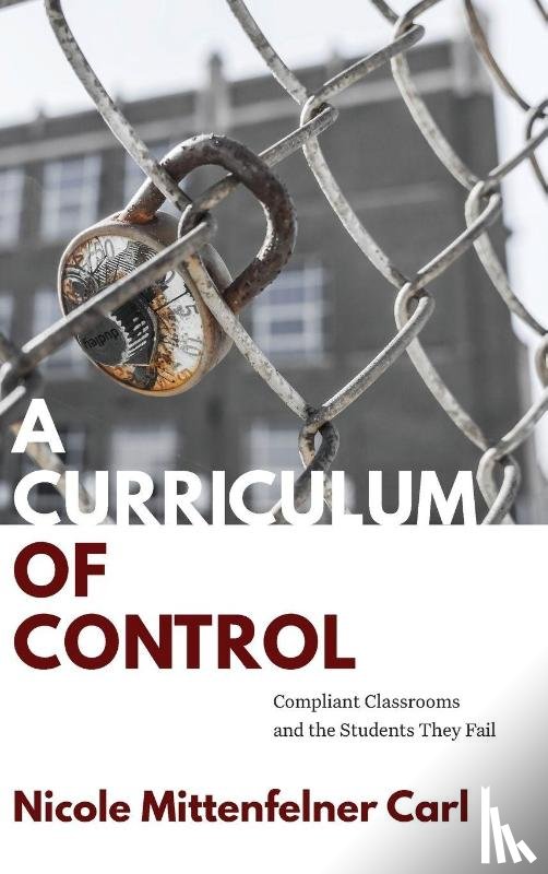 Carl, Nicole Mittenfelner - A Curriculum of Control