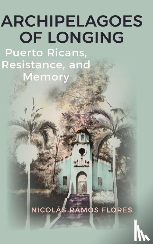 Ramos Flores, Nicolas (Colby College) - Archipelagoes of Longing