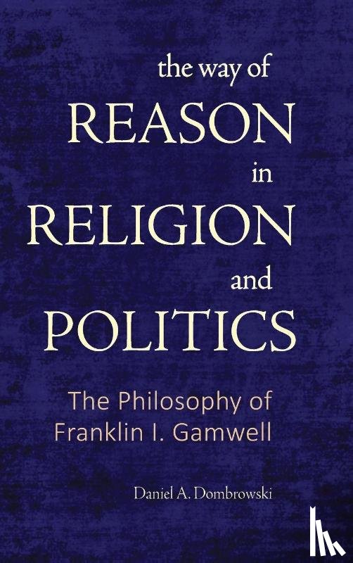 Dombrowski, Daniel A. (Seattle University) - The Way of Reason in Religion and Politics