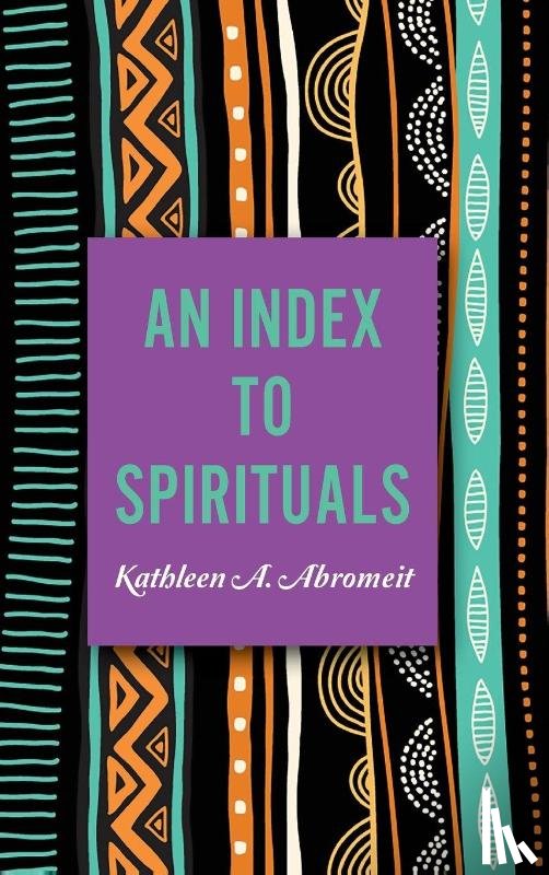 Abromeit, Kathleen A. (Oberlin College) - An Index to Spirituals