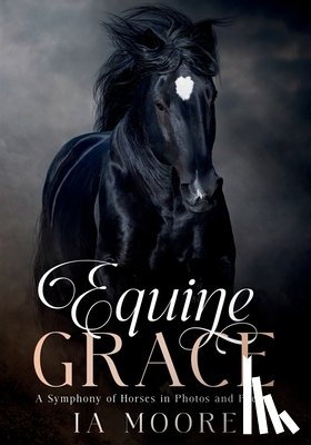 Moore, Ia - Equine Grace: A Symphony of Horses in Photos and Poetry