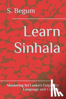 Begum, S. - Learn Sinhala: Mastering Sri Lanka's Enigmatic Language and Culture