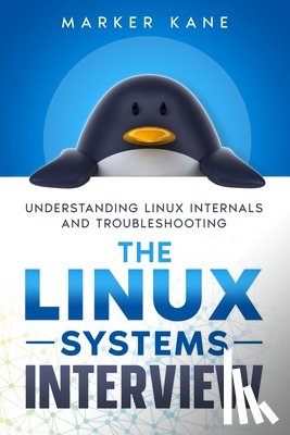 Kane, Marker - The Linux Systems Interview: Understanding Linux Internals And Troubleshooting