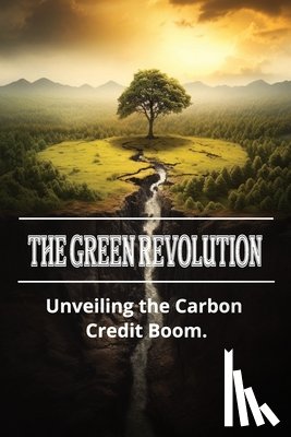 Greenfield, Ethan - The Green Revolution: Unveiling the Carbon Credit Boom