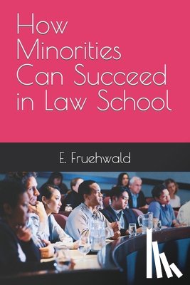 Fruehwald, E. Scott - How Minorities Can Succeed in Law School