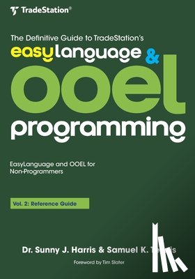 Tennis, Samuel K. - The Definitive Guide to TradeStation's EasyLanguage & OOEL Programming: Volume II: Reference Guide
