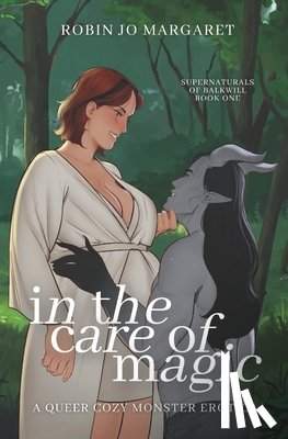 Margaret, Robin Jo - In the Care of Magic: a queer cozy monster erotic novella