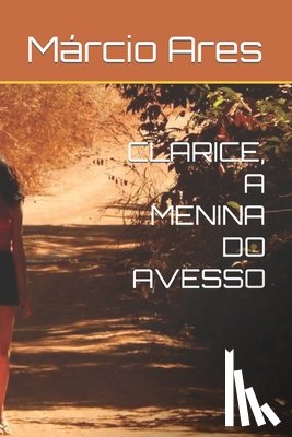 Ares, Marcio - Clarice, a menina do avesso