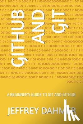 Dahmer, Jeffrey - Github and Git: A Beginner's Guide to Git and Github