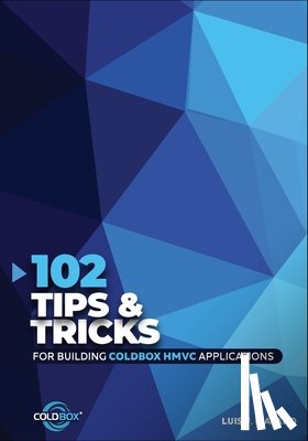 Majano, Luis Fernando - 102 Tips & Tricks For Building ColdBox HMVC Applications