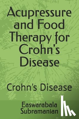 Subramanian, Easwarabala - Acupressure and Food Therapy for Crohn's Disease: Crohn's Disease