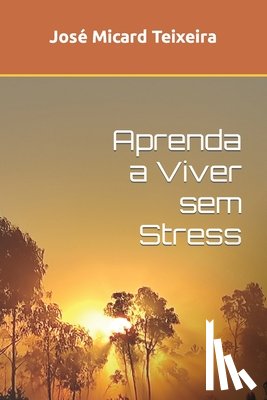 Teixeira, Jose Micard - Aprenda a Viver sem Stress