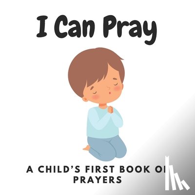 Hutto, Kathy - I Can Pray, A Child's First Book of Prayers