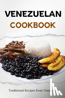 Luxe, Liam - Venezuelan Cookbook: Traditional Recipes from Venezuela
