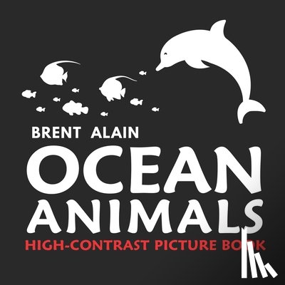 Alain, Brent - Ocean Animals: High Contrast Picture Book for Newborns and Babies