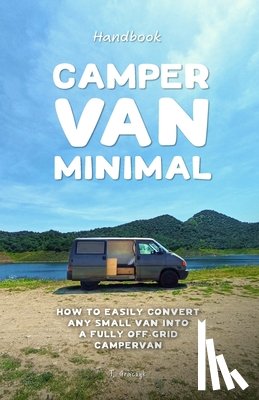 Graczyk, Tom - Camper Van Minimal: How to easily convert any small van into a fully off-grid campervan