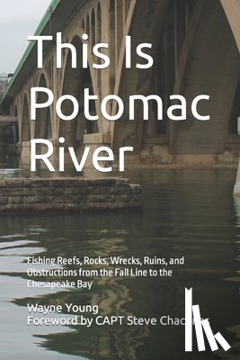 Koenig, Chad - This Is Potomac River: Fishing Reefs, Rocks, Wrecks, Ruins, and Obstructions from the Fall Line to the Chesapeake Bay