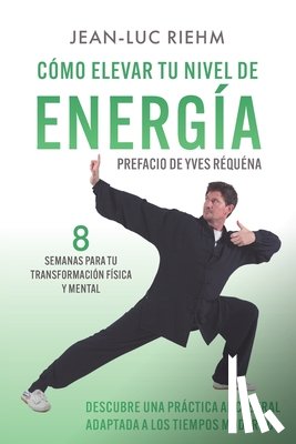 Riehm, Jean-Luc - Cómo elevar tu nivel de energía: Descubre una práctica ancestral adaptada a los tiempos modernos