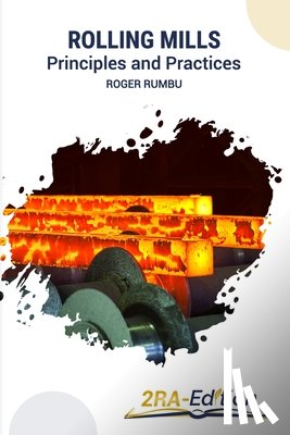 Rumbu, Roger - Rolling Mills: Principles and Practices
