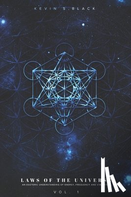 Black, Kevin S. - Laws Of The Universe Vol. 1: An Esoteric Understanding Of Energy, Frequency And Vibration