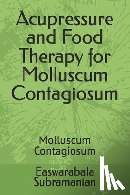 Subramanian, Easwarabala - Acupressure and Food Therapy for Molluscum Contagiosum: Molluscum Contagiosum