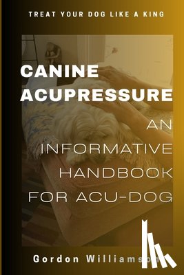 Williamson, Gordon - Canine Acupressures: An Informative Handbook for Acu-Dogs