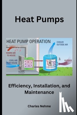Nehme, Charles - Heat Pumps: Efficiency, Installation, and Maintenance