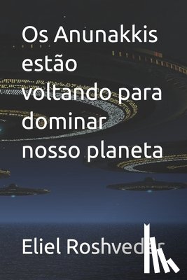 Roshveder, Eliel - Os Anunakkis estao voltando para dominar nosso planeta