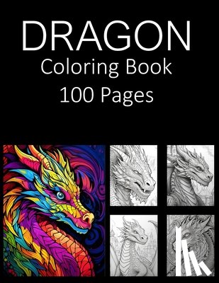 Press, Rosey - Dragon Coloring Book 100 Pages: Coloring Book for Adults Coloring Book For Kids Coloring Book Featuring of the World's Most Beautiful Dragons Relief R