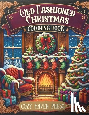 Press, Cozy Haven - Old Fashioned Christmas Coloring Book: Over 40 Nostalgic, Vintage Coloring Pages for Holiday Stress and Anxiety Relief for Adults