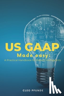 Pfunde, Cleo - United States GAAP Made Easy: A Practical Handbook for Non-US Residents