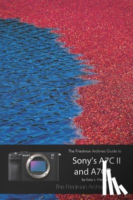 Friedman, Gary L - The Friedman Archives Guide to Sony's A7C II and A7CR (B&W Edition)