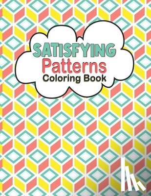 Rabiafor, Caronscilla - Satisfying Patterns Coloring Book: Relaxing Coloring Book For Adults and Teens With Simple and Easy Geometric Patterns to Color for Adults and kids Fu