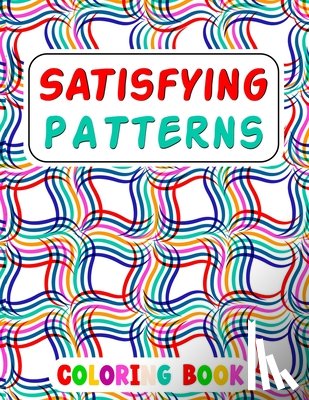 Rabiaforlen, Caronscilla - Satisfying Patterns Coloring Book: This Book Will Help To Fun Simple Patterns, Thick Lines, Geometric, Easy, Seniors, Adults and Kids Love It Relaxati