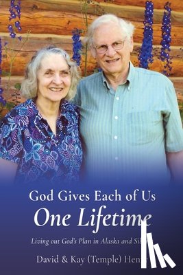 Henry, David - God Gives Each of Us One Lifetime: Living out God's Plan in Alaska and Siberia