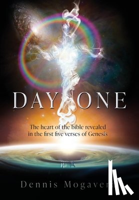 Mogavero, Dennis - Day One: The heart of the bible revealed in the first five verses of Genesis