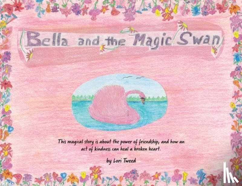 Tweed, Lori - Bella and The Magic Swan