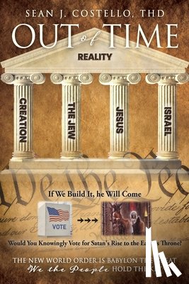 Costello Thd, Sean J. - Out of Time: The New World Order is Babylon the Great We the People Hold the Key