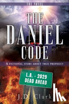 Clark, J. D. - The Daniel Code: A fictional story about true prophecy