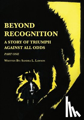 Lawson, Sandra L. - Beyond Recognition: A Story of Triumph Against All Odds Part One