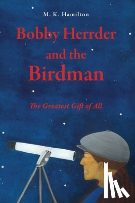 Hamilton, M. K. - Bobby Herrder and the Birdman Bobby Herrder y El Hombre Pájaro: The Greatest Gift of All El Regalo Más Grande de Todos