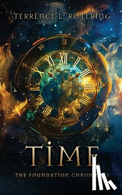 Rotering, Terrence L. - Time: The Foundation Chronicles