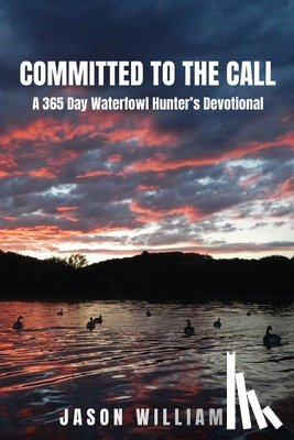 Williams, Jason - Committed to the Call: A 365 Day Waterfowl Hunter's Devotional